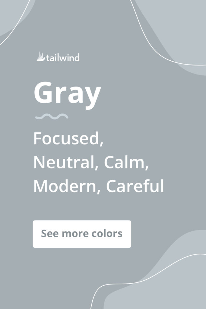 Gray evokes a mood of focus, neutrality and calm for brands that use it. See more color psychology definitions here!