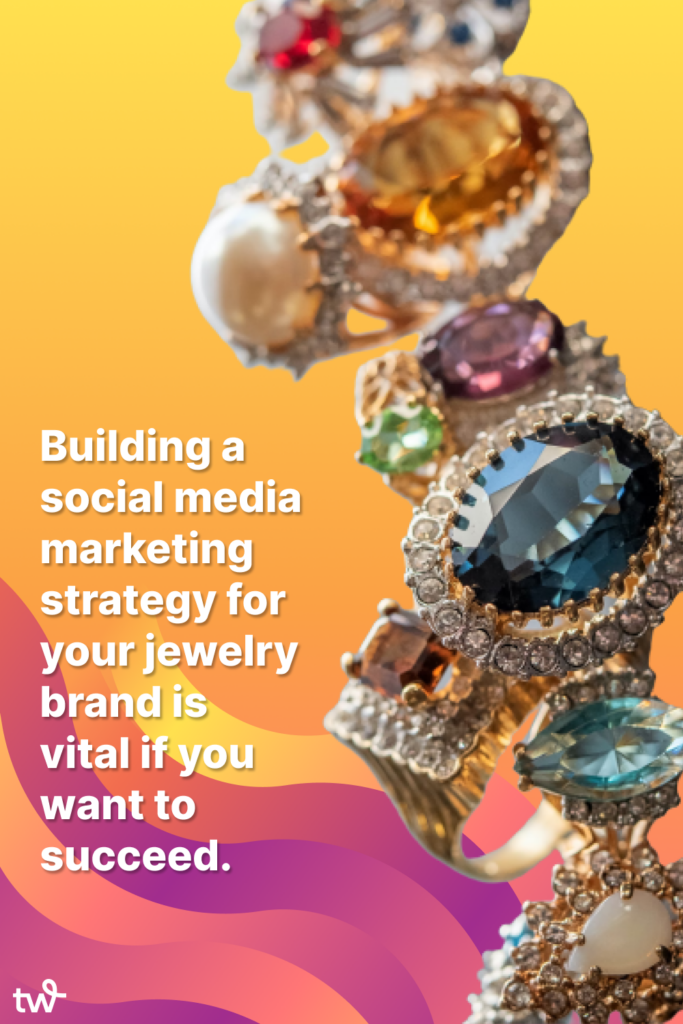 Close up of many rings with colorful stones and the text "Building a social media marketing strategy for your jewelry brand is vital if you want to succeed."